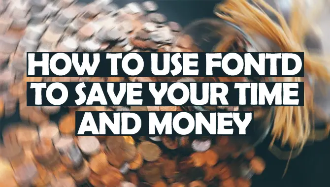 How to Use Fontd To Save Your Time and Money