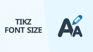 Tikz Font Size – Types, Uses, Meaning And Other Things