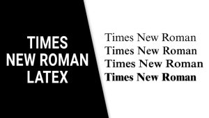 Times New Roman Latex – Everything You Should Know About