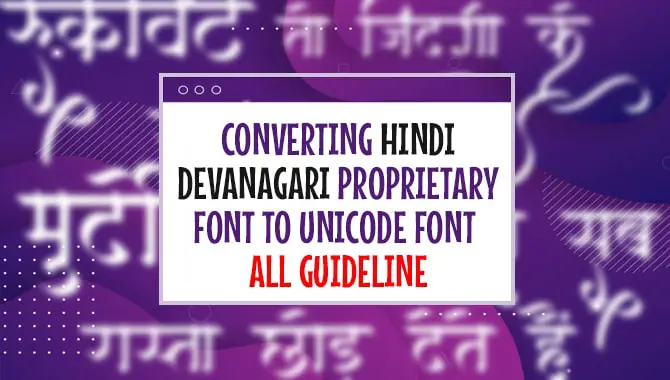 Converting Hindi Devanagari Proprietary Font To Unicode Font