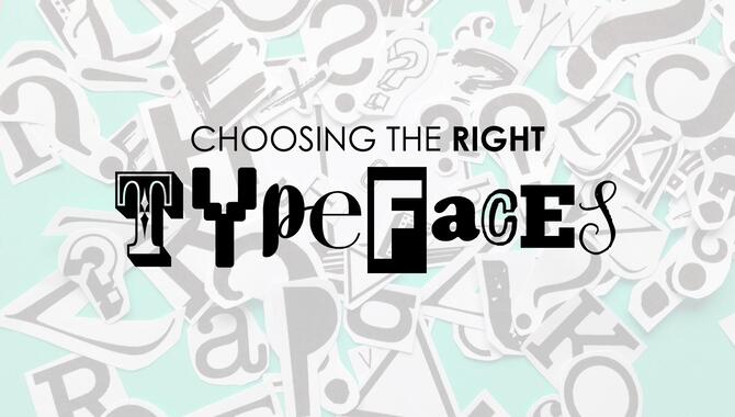 Selecting The Right Typeface For Your Design Project