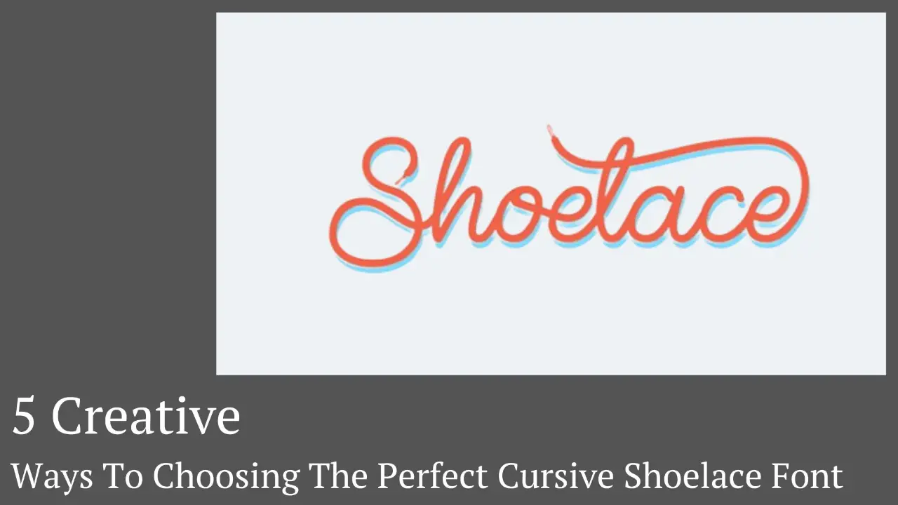 5 Creative Ways To Choosing The Perfect Cursive Shoelace Font