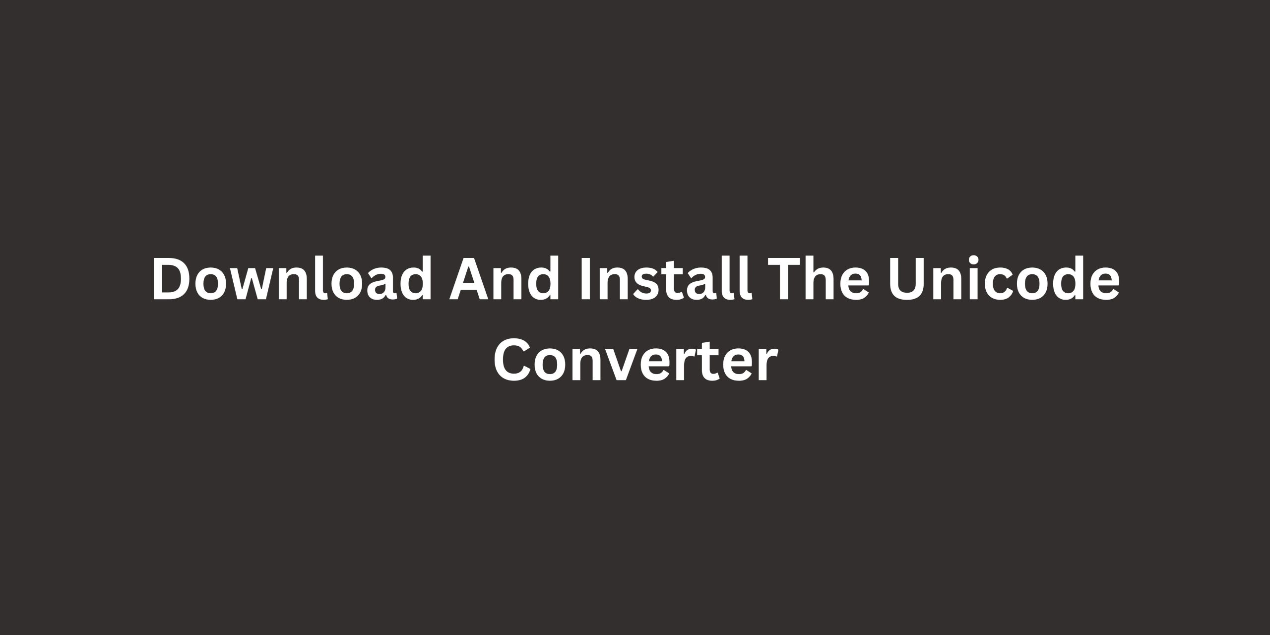 Download And Install The Unicode Converter