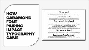 The Detail Of Font: How Garamond Font Pairing Impact Typography Game