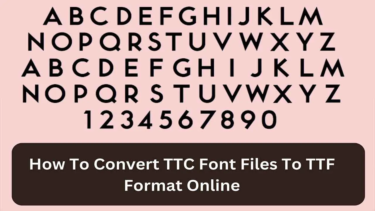 How To Convert TTC Font Files To TTF Format Online