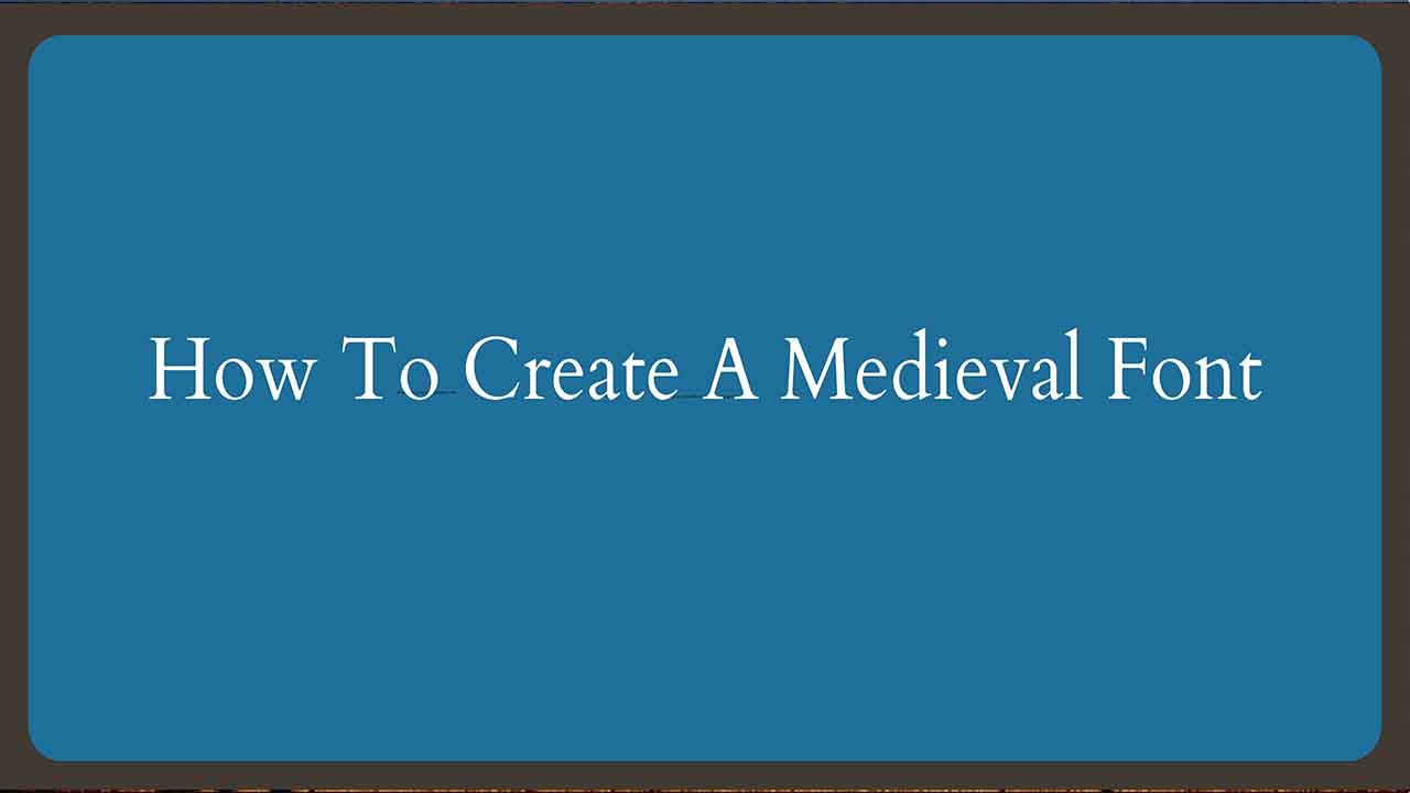 How To Create A Medieval Font