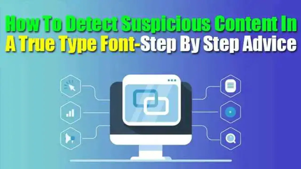 How To Detect Suspicious Content In A True Type Font