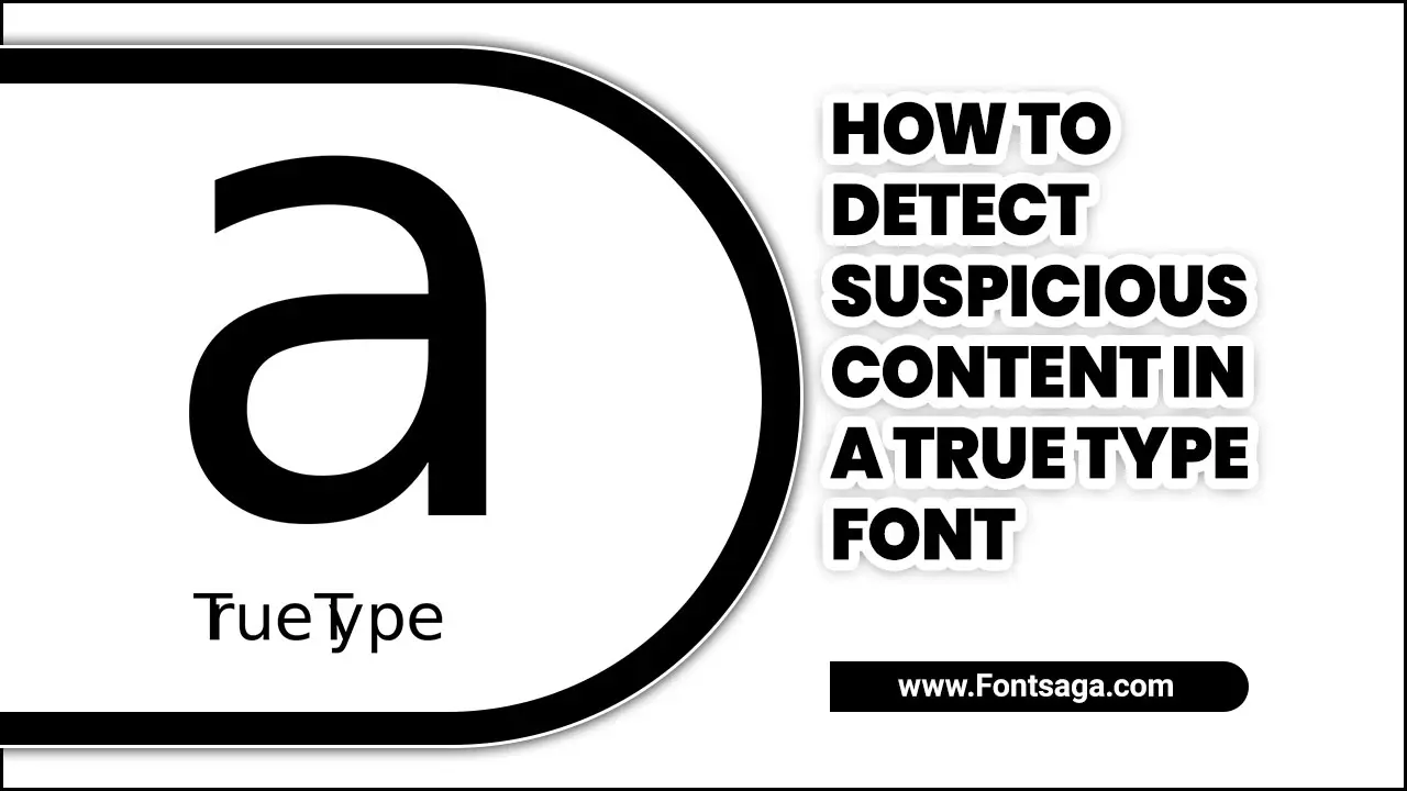 How To Detect Suspicious Content In A True Type Font