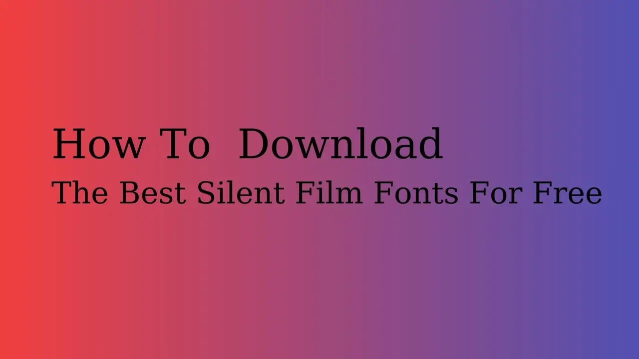 How To Download The Best Silent Film Fonts For Free