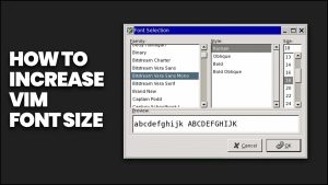 How To Increase Vim Font Size: Tips And Tricks