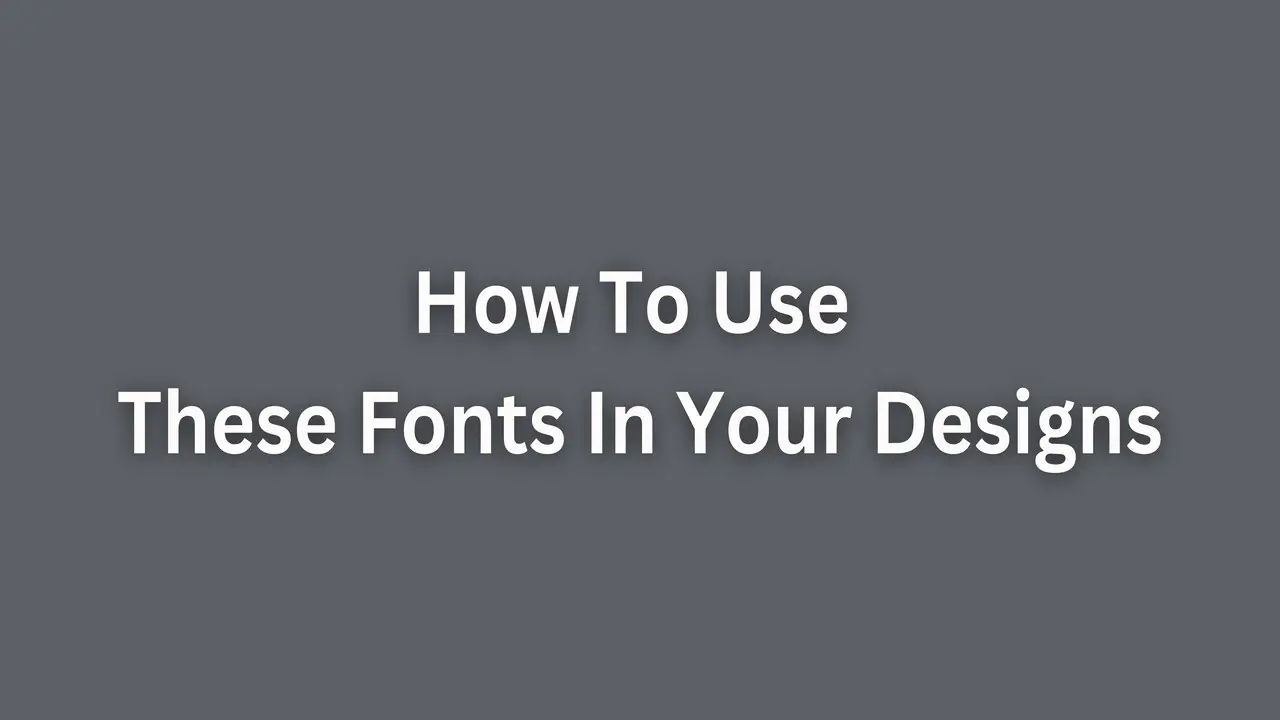 How To Use These Fonts In Your Designs