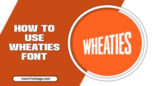 How To Use Wheaties Font – Step By Step Guide