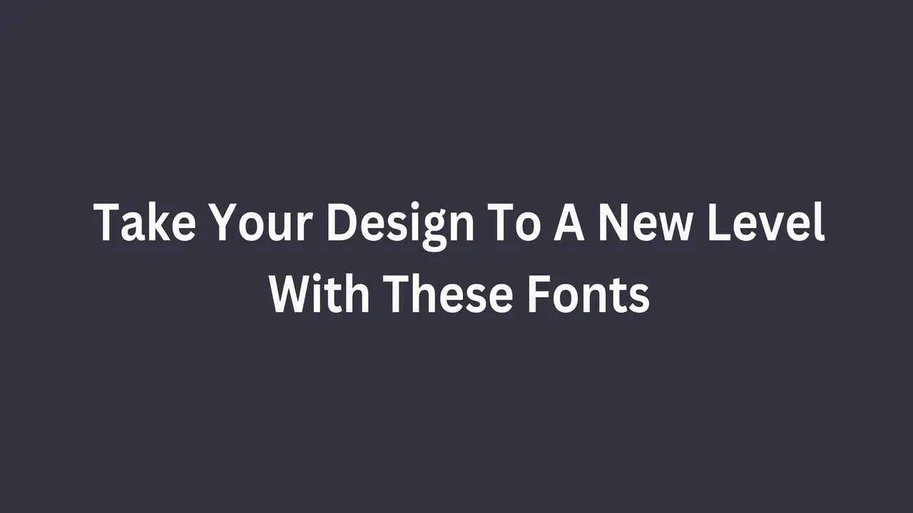 Take Your Design To A New Level With These Fonts
