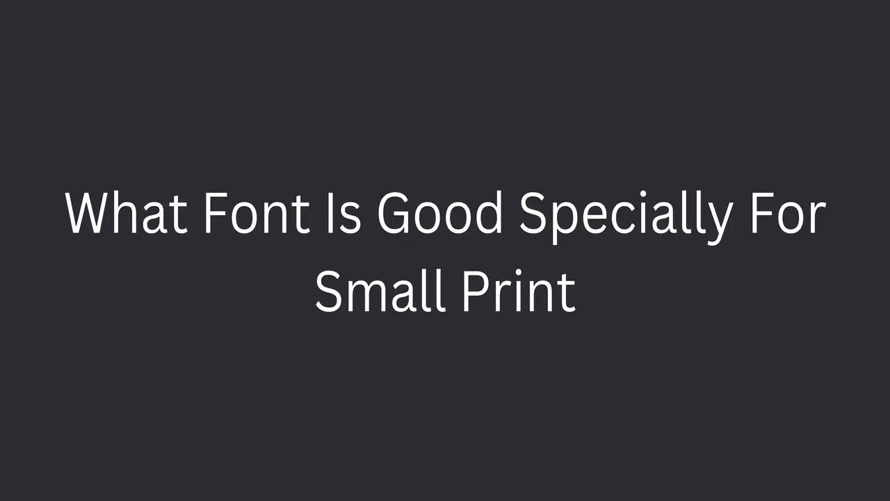What Font Is Good Specially For Small Print