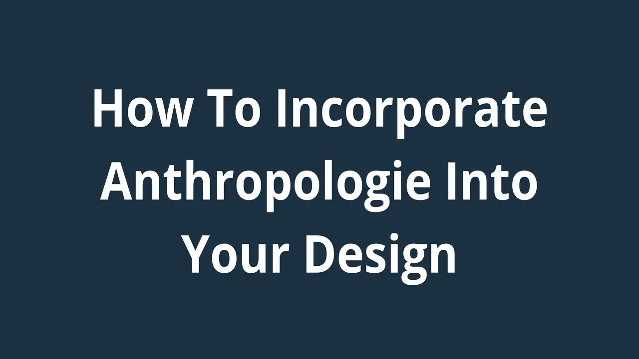 How To Incorporate Anthropologie Into Your Design