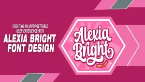 Creating An Unforgettable User Experience With Alexia Bright Font Design