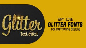 Why I Love Glitter Fonts For Captivating Designs [Must Know!]