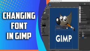 Changing Font In GIMP: Taking Your Designs To The Next Level