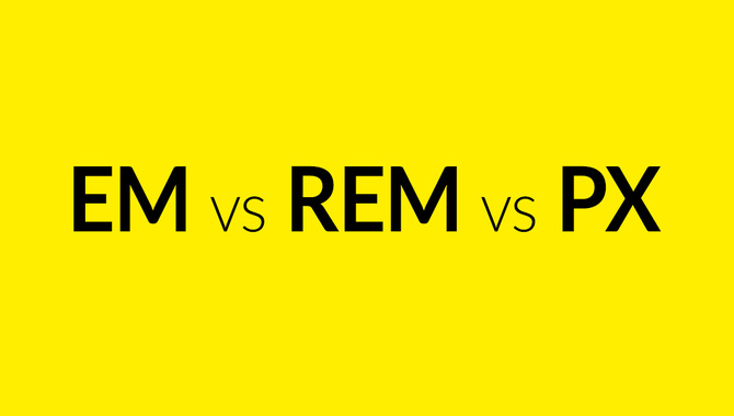 Choosing The Right Uni Pixels, Ems, And Rems