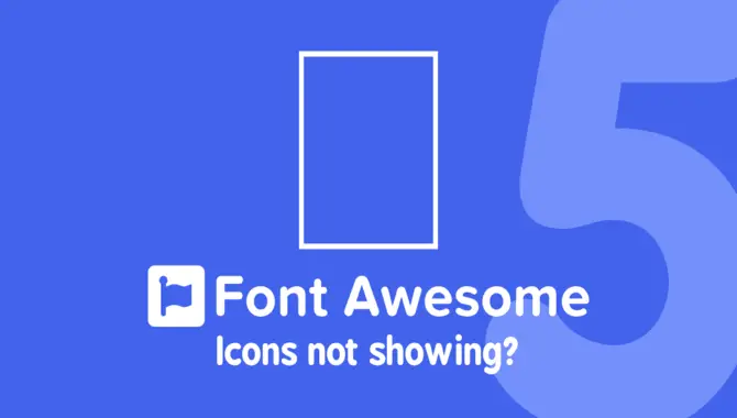 Common Causes Of Font Awesome Icon Not Showing Errors