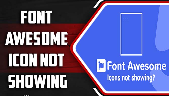 Resolving Font Awesome Icon Not Showing Errors