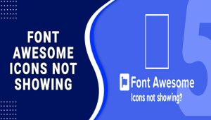 How To Fix Font Awesome Icons Not Showing On Your Website