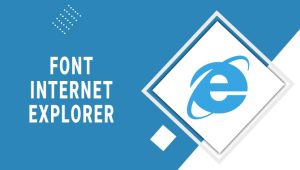 Font Internet Explorer: How To Fix Font Problems