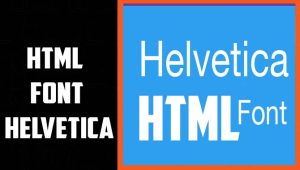 HTML Font Helvetica – A Guide To Font Helvetica