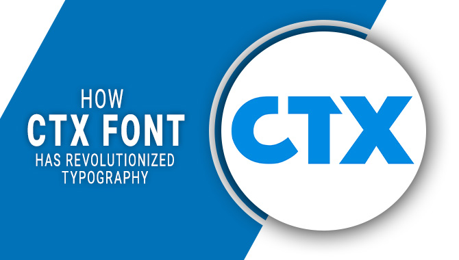 How CTX Font Has Revolutionized Typography