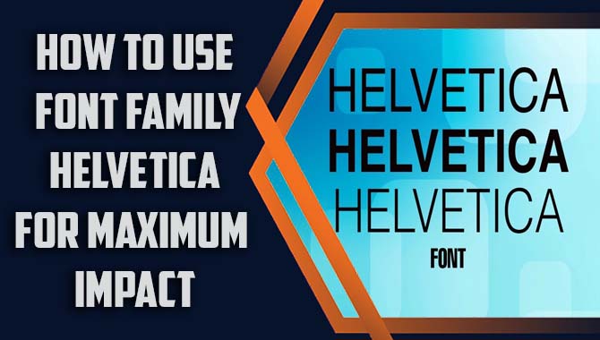 How To Use Font Family Helvetica For Maximum Impact