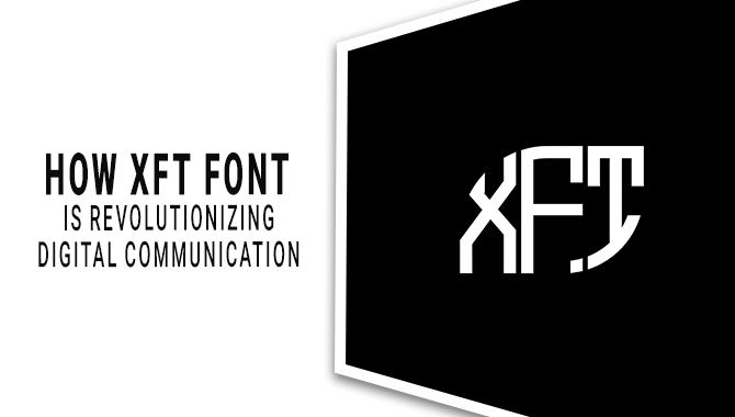 How XFT Font Is Revolutionizing Digital Communication