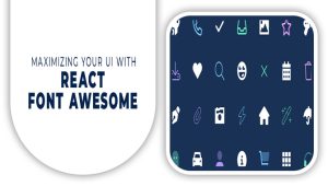 Maximizing Your UI With React Font Awesome – A Comprehensive Guide