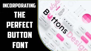 Incorporating The Perfect Button Font: Tips For Designers