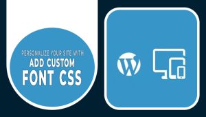 How To Personalize Your Site With Add Custom Font CSS