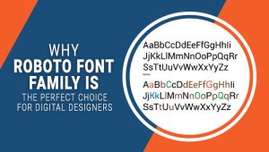 Why Roboto Font Family Is The Perfect Choice For Digital Designers