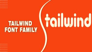 Tailwind Font Family: The Secret To Creating Eye – Catching Designs