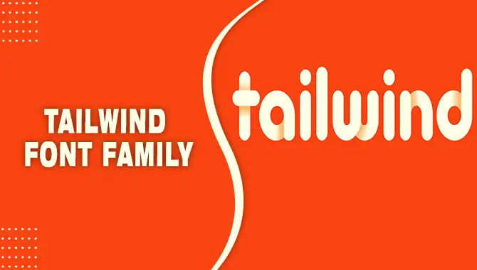 Tailwind Font Family: The Secret To Creating Eye – Catching Designs