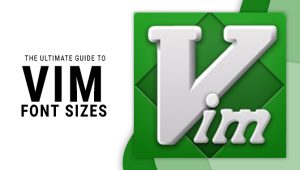 Vim Font Sizes: The Ultimate Guide