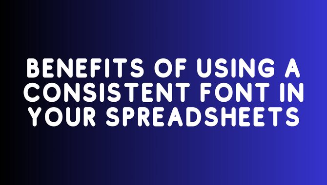 Benefits Of Using A Consistent Font In Your Spreadsheets