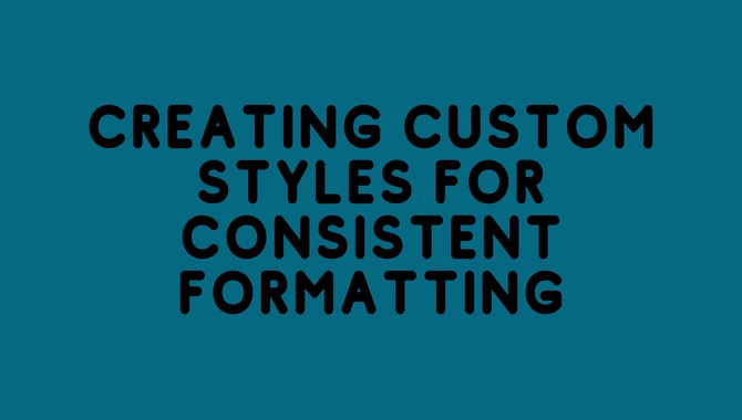 Creating Custom Styles For Consistent Formatting