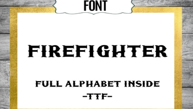 Firefighter Font - Explaining Details On How To Incorporate