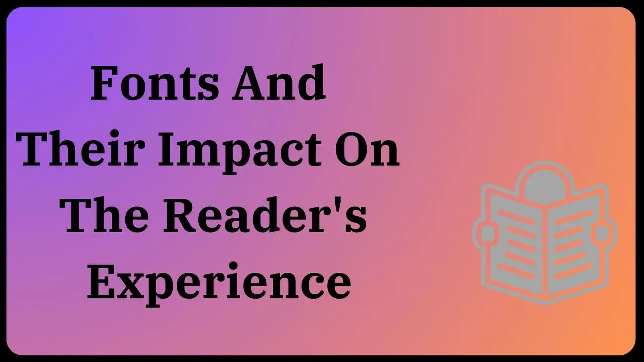 Fonts And Their Impact On The Reader's Experience
