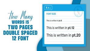 How Many Words Is Two Pages Double Spaced 12 Font: Comprehensive Guide