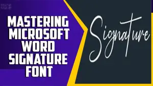 Mastering Microsoft Word Signature Font: A Complete Guide