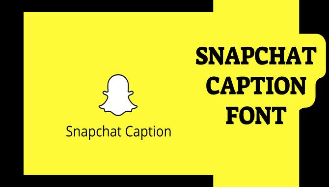 Snapchat Caption Font: Exploring The Details