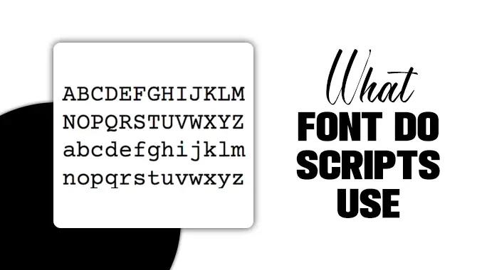 What Font Do Scripts Use? Unveiling The Fonts Used In Scripts”