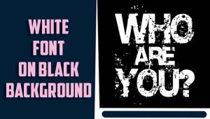 The Impact Of White Font On Black Background: A Visual Guide