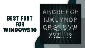 The Best Font For Windows 10: The Ultimate Guide