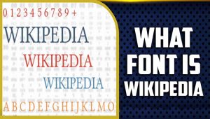 What Font Is Wikipedia -Understanding The Design Choices