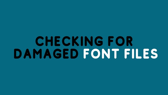 Checking For Damaged Font Files